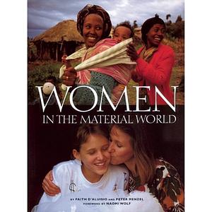 WOMEN IN THE MATERIAL WORLD by Faith D'Aluisio, Naomi Wolf, Peter Menzel