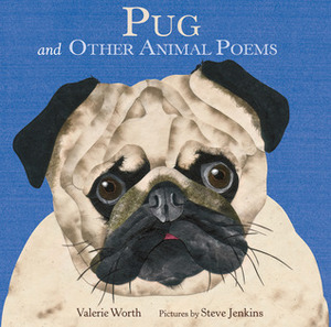 Pug and Other Animal Poems by Valerie Worth, Steve Jenkins