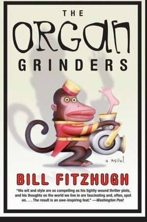 The Organ Grinders by Bill Fitzhugh