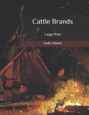 Cattle Brands: Large Print by Andy Adams