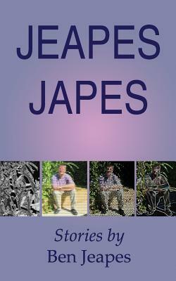 Jeapes Japes: Stories by Ben Jeapes by Ben Jeapes