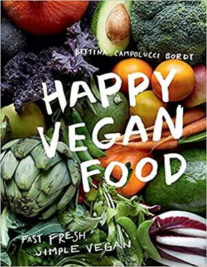 Happy Vegan Food: Fast, fresh, simple vegan by Bettina Campolucci Bordi