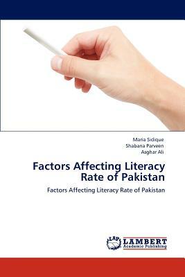 Factors Affecting Literacy Rate of Pakistan by Shabana Parveen, Asghar Ali, Maria Sidique