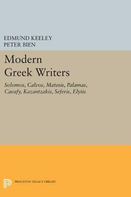 Modern Greek Writers: Solomos, Calvos, Matesis, Palamas, Cavafy, Kazantzakis, Seferis, Elytis by 