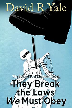 They Break the Laws We Must Obey by David R. Yale