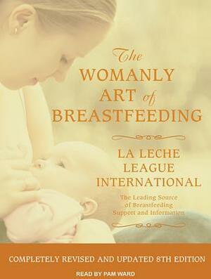 The Womanly Art of Breastfeeding by Diane Wiessinger, Teresa Pitman, Diana West