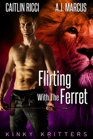 Flirting With the Ferret by Caitlin Ricci, A.J. Marcus