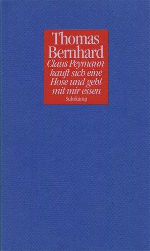 Claus Peymann kauft sich eine Hose und geht mit mir essen. Drei Dramolette by Thomas Bernhard, Thomas Bernhard