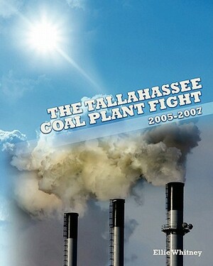 The Tallahassee Coal Plant Fight: 2005 - 2007 by Ellie Whitney