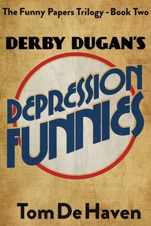 Derby Dugan's Depression Funnies by Tom De Haven