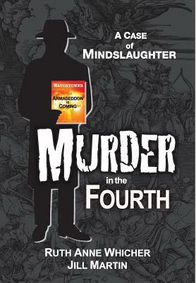 Murder in the Fourth: A case of Mindslaughter by Ruth Anne Whicher, Jill Martin