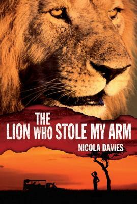 The Lion Who Stole My Arm by Nicola Davies