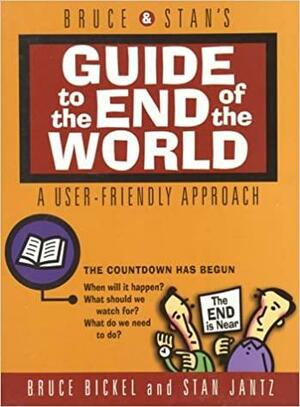 Bruce & Stan's Guide to the End of the World by Bruce Bickel, Stan Jantz