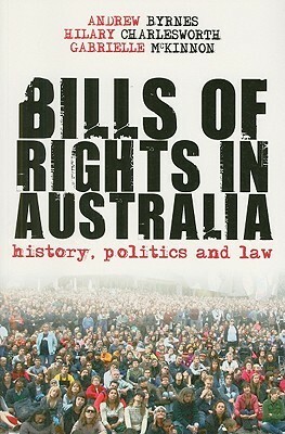 Bills of Rights in Australia: History, Politics and Law by Hilary Charlesworth, Andrew Byrnes