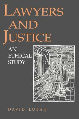 Lawyers and Justice: An Ethical Study by David Luban