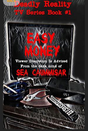 DEADLY REALITY TV SERIES BOOK #1 EASY MONEY by Sea Caummisar