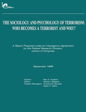 The Sociology and Psychology of Terrorism: Who Becomes a Terrorist and Why by Federal Research Division Library of Con