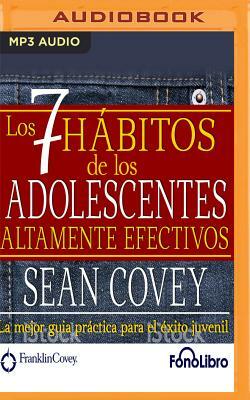 Los 7 Habitos de Los Adolescentes Altamente Efectivos by Sean Covey