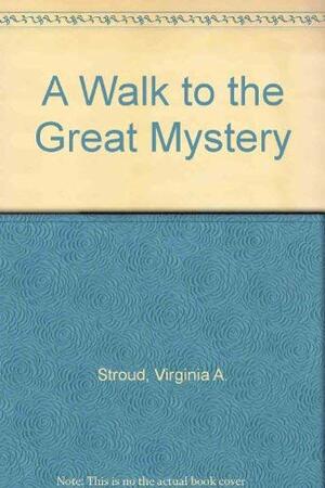 A Walk to the Great Mystery: A Cherokee Tale by Virginia A. Stroud