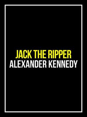 Jack the Ripper: From London to Hell (The True Story of Jack the Ripper) (Historical Biographies of Famous People) by Alexander Kennedy