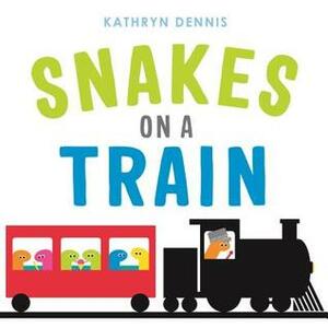 Snakes on a Train by Kathryn Dennis