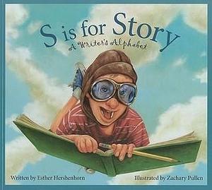 S is for Story: A Writer's Alphabet by Esther Hershenhorn, Esther Hershenhorn