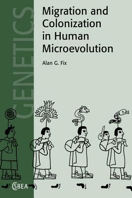 Migration and Colonization in Human Microevolution by Alan G. Fix