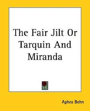 The Fair Jilt Or Tarquin And Miranda by Aphra Behn