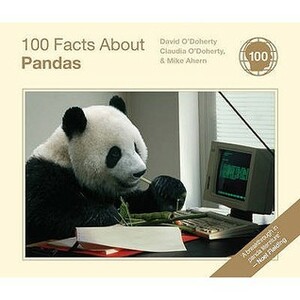 100 Facts about Pandas. by David O'Doherty, Claudia O'Doherty, Mike Ahern by Claudia O'Doherty, Mike Ahern, David O'Doherty