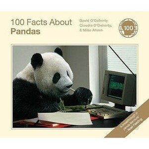 100 Facts about Pandas. by David O'Doherty, Claudia O'Doherty, Mike Ahern by Claudia O'Doherty, David O'Doherty, Mike Ahern