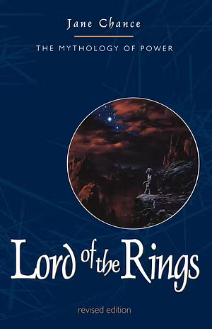 The Lord of the Rings: The Mythology of Power by Jane Chance