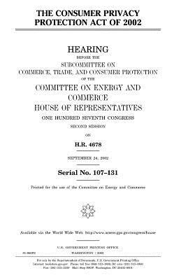 The Consumer Privacy Protection Act of 2002 by United States Congress, Committee on Energy and Commerce, United States House of Representatives