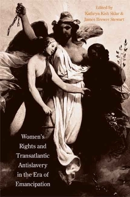 Women's Rights and Transatlantic Antislavery in the Era of Emancipation by James Brewer Stewart