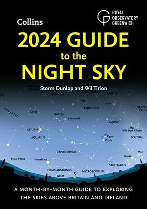 2024 Guide to the Night Sky: A Month-By-month Guide to Exploring the Skies Above Britain and Ireland by Storm Dunlop, Royal Observatory Greenwich, Collins Astronomy, Wil Tirion