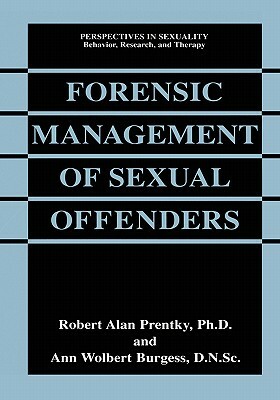 Forensic Management of Sexual Offenders by Robert Alan Prentky, Ann Wolbert Burgess