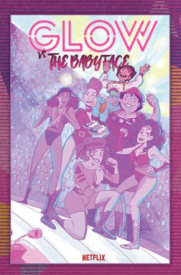 Glow Vs the Babyface by Hannah Templer, Aimee Garcia, A J Mendez