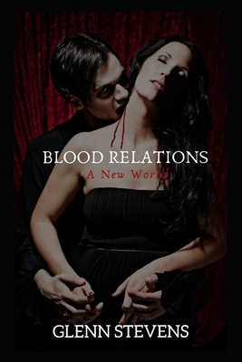 Blood Relations: A New World by Glenn Stevens