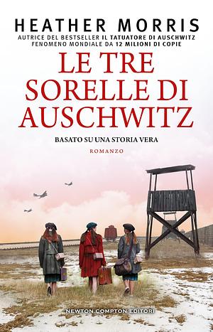 Le tre sorelle di Auschwitz by Heather Morris, Heather Morris