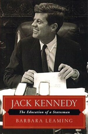Jack Kennedy: The Education of a Statesman by Barbara Leaming, Barbara M. Bachman