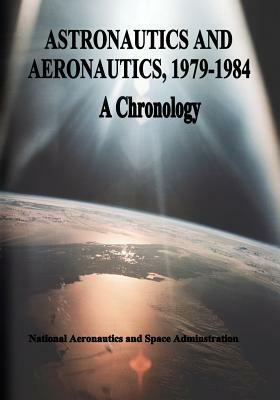 Astronautics and Aeronautics, 1979-1984: A Chronology by National Aeronautics and Administration