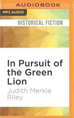 In Pursuit of the Green Lion by Judith Merkle Riley