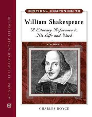 Critical Companion to William Shakespeare: A Literary Reference to His Life and Work by Charles Boyce