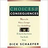 Choices and Consequences: What to Do When a Teenager Uses Alcohol/Drugs: A Step-By-Step System That Really Works by Pamela Espeland, Dick Shaefer