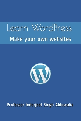 Learn WordPress: Make your own websites by Inderjeet Singh