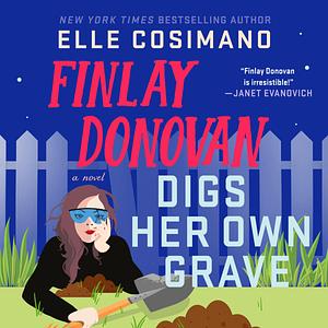 Finlay Donovan Digs Her Own Grave by Elle Cosimano