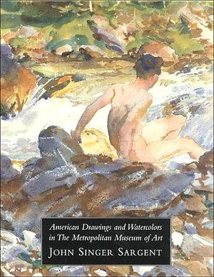 American Drawings and Watercolors in the Metropolitan Museum of Art: John Singer Sargent by Helene Barbara Weinberg, Metropolitan Museum of Art New York, Museum of Modern Art New York, Marjorie Shelley, Stephanie L. Herdrich, John Singer Sargent