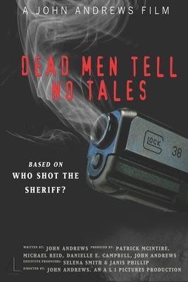 Who Shot The Sheriff? III: Dead Men Tell No Tales by John a. Andrews