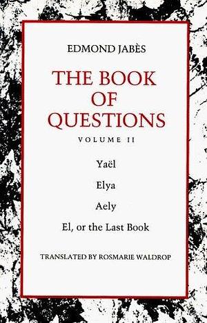 The Book of Questions: Volume II Yael; Elya; Aely; El, or the Last Book Rev. Edition by Jabes, Edmond published by Wesleyan Paperback by Edmond Jabès, Edmond Jabès