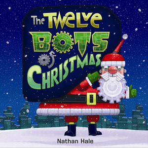 The Twelve Bots of Christmas by Nathan Hale