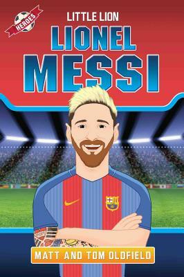 Messi: From the Playground to the Pitch by Tom Oldfield, Matt Oldfield